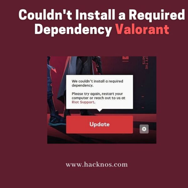 Couldn’t Install a Required Dependency Valorant